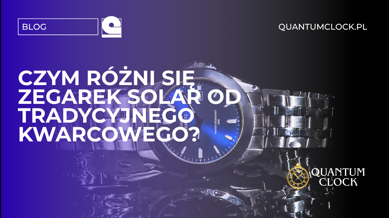 Czym różni się zegarek solar od tradycyjnego kwarcowego?