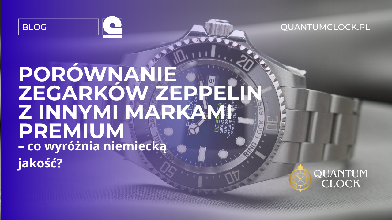 Porównanie zegarków Zeppelin z innymi markami premium – co wyróżnia niemiecką jakość?