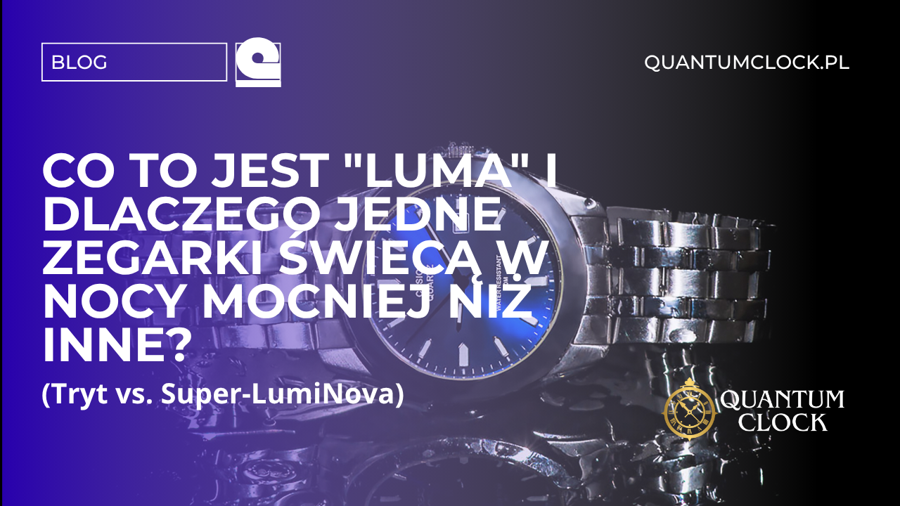 Co to jest "luma" i dlaczego jedne zegarki świecą w nocy mocniej niż inne? (Tryt vs. Super-LumiNova)