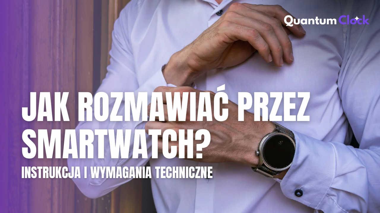 Jak rozmawiać przez smartwatch? Instrukcja i wymagania techniczne